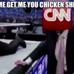 Trump CNN MMA | COME GET ME YOU CHICKEN SHITS. | image tagged in trump cnn mma | made w/ Imgflip meme maker