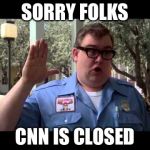 CNN bit off more that it could chew | SORRY FOLKS; CNN IS CLOSED | image tagged in wally world,cnn,memes | made w/ Imgflip meme maker