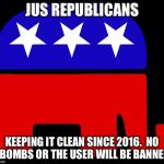 Republicans | JUS REPUBLICANS; KEEPING IT CLEAN SINCE 2016.  NO F BOMBS OR THE USER WILL BE BANNED! | image tagged in republicans | made w/ Imgflip meme maker