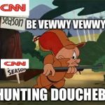 It's open season on CNN y'all!!! | BE VEWWY VEWWY QUIET; I'M HUNTING DOUCHEBAGS | image tagged in elmer fudd,cnn sucks,cnn,memes | made w/ Imgflip meme maker