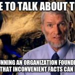 Confused Ken Ham | I LOVE TO TALK ABOUT TRUTH; WHILE RUNNING AN ORGANIZATION FOUNDED ON THE PRINCIPLE THAT INCONVENIENT FACTS CAN BE IGNORED | image tagged in confused ken ham | made w/ Imgflip meme maker