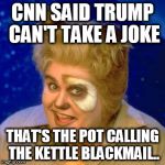 John candy | CNN SAID TRUMP CAN'T TAKE A JOKE; THAT'S THE POT CALLING THE KETTLE BLACKMAIL.. | image tagged in john candy | made w/ Imgflip meme maker