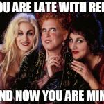 Hocus Pocus and Chill | YOU ARE LATE WITH RENT; AND NOW YOU ARE MINE | image tagged in hocus pocus and chill | made w/ Imgflip meme maker