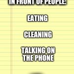 Checklist | THINGS I HATE DOING IN FRONT OF PEOPLE:; EATING; CLEANING; TALKING ON THE PHONE; LIFE | image tagged in checklist | made w/ Imgflip meme maker