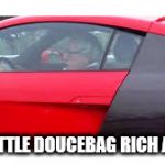 Bernie's idea of socialism | I'M A LITTLE DOUCEBAG RICH AND FAT | image tagged in bernie's idea of socialism | made w/ Imgflip meme maker