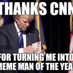 Trump's Thank-You Note | THANKS CNN; FOR TURNING ME INTO MEME MAN OF THE YEAR | image tagged in notetoself,thank you,cnn,trump,note | made w/ Imgflip meme maker