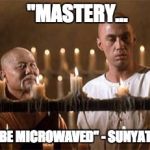 Caine and Master Po | "MASTERY... CANNOT BE MICROWAVED" - SUNYATTA AMEN | image tagged in caine and master po | made w/ Imgflip meme maker