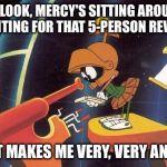 That feel when you need healing & this happens | OH LOOK, MERCY'S SITTING AROUND WAITING FOR THAT 5-PERSON REVIVE. THAT MAKES ME VERY, VERY ANGRY. | image tagged in marvin telescope,overwatch,memes,mercy | made w/ Imgflip meme maker