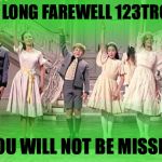 123Troll has been erased from imgflip! This is a glorious day! | SO LONG FAREWELL 123TROLL; YOU WILL NOT BE MISSED | image tagged in so long farewell,123guy,123troll,trolling the troll,we won't miss you | made w/ Imgflip meme maker