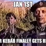 Remove kebab | JAN 1ST; THE YEAR KEBAB FINALLY GETS REMOVED | image tagged in remove kebab | made w/ Imgflip meme maker