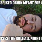 WASTED | STEALS A SPIKED DRINK MEANT FOR A WOMAN; REPRISES THE ROLE ALL NIGHT LONG | image tagged in wasted | made w/ Imgflip meme maker