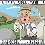 CNN | REMEMBER WHEN CNN WAS TRUENEOI; NEITHER DOES FARMER PEPPERIDGE | image tagged in pepperidge farms remebers,cnn,funny meme | made w/ Imgflip meme maker