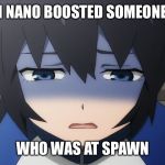 True story, I was playing Overwatch | I NANO BOOSTED SOMEONE; WHO WAS AT SPAWN | image tagged in ashamed anime girl,overwatch,memes,ana | made w/ Imgflip meme maker