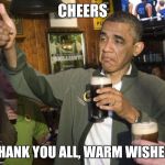 Obama partying  | CHEERS; THANK YOU ALL, WARM WISHES | image tagged in obama partying,obama,thank you,beer,cheers | made w/ Imgflip meme maker