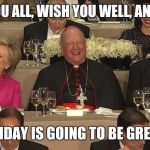 Clinton trump party | THANK YOU ALL, WISH YOU WELL, AND CHEERS; MY BIRTHDAY IS GOING TO BE GREAT AGAIN | image tagged in clinton trump party,donald trump,trump,religious freedom,party | made w/ Imgflip meme maker