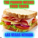 P-dubs the pannini weenie | THE PANNINI WEENIE FOOD TRUCK; LAS VEGAS NEVADA | image tagged in sandwich,hotdogs | made w/ Imgflip meme maker