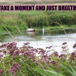 St Mary's Ontario | TAKE A MOMENT AND JUST BREATHE | image tagged in st mary's ontario | made w/ Imgflip meme maker