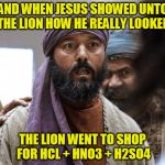 Kedar Joshi | AND WHEN JESUS SHOWED UNTO THE LION HOW HE REALLY LOOKED; THE LION WENT TO SHOP FOR HCL + HNO3 + H2SO4 | image tagged in kedar joshi,black jesus,racism,acid,british | made w/ Imgflip meme maker
