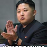 When even the commies can't beat the propaganda skills | CNN; I HAVE MUCH TO LEARN | image tagged in kim jong un | made w/ Imgflip meme maker