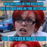 A new TammyFaye template! | WOMEN BELONG IN THE KITCHEN; MEN BELONG IN THE KITCHEN; WE ALL BELONG IN THE KITCHEN; THE KITCHEN HAS FOOD! | image tagged in big red feminist pun,tammyfaye | made w/ Imgflip meme maker
