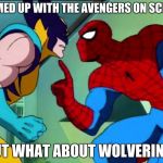 Spider-Rights issues, Radioactive Spider-Rights | TEAMED UP WITH THE AVENGERS ON SCREEN; BUT WHAT ABOUT WOLVERINE? | image tagged in spiderman pull my finger bl4h,x-men,spider-man,wolverine,marvel,sony | made w/ Imgflip meme maker