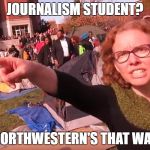 Melissa Click | JOURNALISM STUDENT? NORTHWESTERN'S THAT WAY | image tagged in melissa click | made w/ Imgflip meme maker