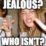 Lindsay Lohan | JEALOUS? WHO ISN'T? | image tagged in lindsay lohan | made w/ Imgflip meme maker
