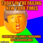 Annoying Orange Trump Drumpf | TODAY IN THE FAILING NEW YORK TIMES; SOMEONE HAS LEAKES THOUSANDS OF CLASSIFIED ADS! | image tagged in annoying orange trump drumpf,memes | made w/ Imgflip meme maker
