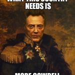 Christopher Walken Army General | WHAT THIS COUNTRY NEEDS IS; MORE COWBELL | image tagged in christopher walken army general | made w/ Imgflip meme maker