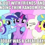 I shall mark it down: 7/10/17 | HUNG OUT WITH FRIENDS, AND HAD FUN SENDING THEM RANDOM PONY SHIT! TODAY WAS A GREAT DAY! | image tagged in fascinated ponies,memes,it was a good day,ponies,xanderbrony,friends | made w/ Imgflip meme maker