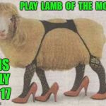 sexy sheep | PLAY  LAMB  OF  THE  MONTH; ISIS  JULY  2017 | image tagged in sexy sheep | made w/ Imgflip meme maker