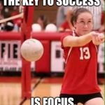 Volleyball Fail | THE KEY TO SUCCESS; IS FOCUS | image tagged in volleyball fail | made w/ Imgflip meme maker