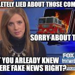 Fake Fox News | WE COMPLETELY LIED ABOUT THOSE COMEY MEMOS; SORRY ABOUT THAT; BUT YOU ARLEADY KNEW WE WERE FAKE NEWS RIGHT? | image tagged in fake fox news | made w/ Imgflip meme maker