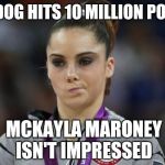Everyone is excited to see Raydog hit 10 million...Everyone except McKayla Maroney that is  | RAYDOG HITS 10 MILLION POINTS; MCKAYLA MARONEY ISN'T IMPRESSED | image tagged in memes,mckayla maroney not impressed,jbmemegeek,raydog | made w/ Imgflip meme maker