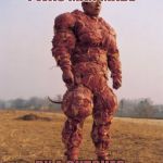 Bacon Covered Chinese Man | I WAS MAN MADE; BY A BUTCHER | image tagged in bacon covered chinese man | made w/ Imgflip meme maker