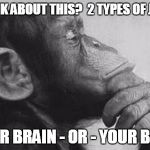 Monkey Rodin Thinker | THINK ABOUT THIS?  2 TYPES OF JOBS; YOUR BRAIN - OR - YOUR BODY | image tagged in monkey rodin thinker | made w/ Imgflip meme maker