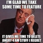 Confession Rodney | I'M GLAD WE TAKE SOME TIME TO FEATURE; IT GIVES ME TIME TO DELETE ANGRY 4 AM STUFF I REGRET | image tagged in rodney dangerfield,confession bear,memes | made w/ Imgflip meme maker