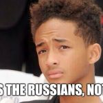 Jayden Smith Thinking | IT WAS THE RUSSIANS, NOT ME!!! | image tagged in jayden smith thinking | made w/ Imgflip meme maker