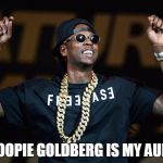 2 Chainz | WHOOPIE GOLDBERG IS MY AUNTIE | image tagged in 2 chainz | made w/ Imgflip meme maker