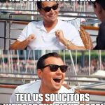 You Keep Using that Sign ... I don't Think it Means what You Think it Means | NO SOLICITING SIGNS; TELL US SOLICITORS WE'RE AT THE RIGHT DOOR! | image tagged in wolf of wall street | made w/ Imgflip meme maker