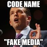 Donald Trump Jr. | CODE NAME; "FAKE MEDIA" | image tagged in donald trump jr | made w/ Imgflip meme maker
