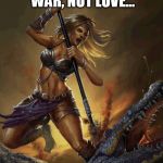 Amazon | GO AHEAD, MAKE WAR, NOT LOVE... | image tagged in amazon | made w/ Imgflip meme maker