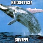 whale | BECKETT437; COVFEFE | image tagged in whale | made w/ Imgflip meme maker
