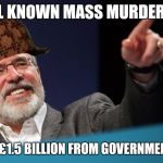 Gerry adams tits  | WELL KNOWN MASS MURDERER.... GETS £1.5 BILLION FROM GOVERNMENT 😂 | image tagged in gerry adams tits,scumbag | made w/ Imgflip meme maker