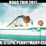 Thelma and Louise | ROAD TRIP 2017; JAN, STEPH, PENNY, MARY CELIA | image tagged in thelma and louise | made w/ Imgflip meme maker