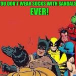 Or brown Hush Puppies with blue socks! Ever, never ever!  | EVER! YOU DON'T WEAR SOCKS WITH SANDALS! | image tagged in batman slapping robin with superheroes lined up,sewmyeyesshut,funny memes,memes | made w/ Imgflip meme maker