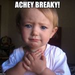 Heartbreak Baby | ACHEY BREAKY! | image tagged in heartbreak baby | made w/ Imgflip meme maker