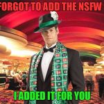 Merciful Mod | YOU FORGOT TO ADD THE NSFW TAG? I ADDED IT FOR YOU | image tagged in merciful mod in the casino,memes | made w/ Imgflip meme maker