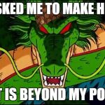 DBZ Shenron | ASH ASKED ME TO MAKE HIM AGE; THAT IS BEYOND MY POWER | image tagged in dbz shenron,scumbag | made w/ Imgflip meme maker