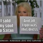 Cards | And all I got was this dress; I sold my soul to Satan | image tagged in kellyannecardsnt | made w/ Imgflip meme maker